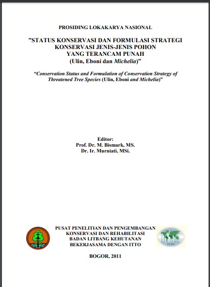 Prosiding Lokakarya Nasional : Status Konservasi dan Formulasi Strategi Konservasi Jenis-Jenis Pohon yang Terancam Punah (Ulin, Eboni dan Michelia)