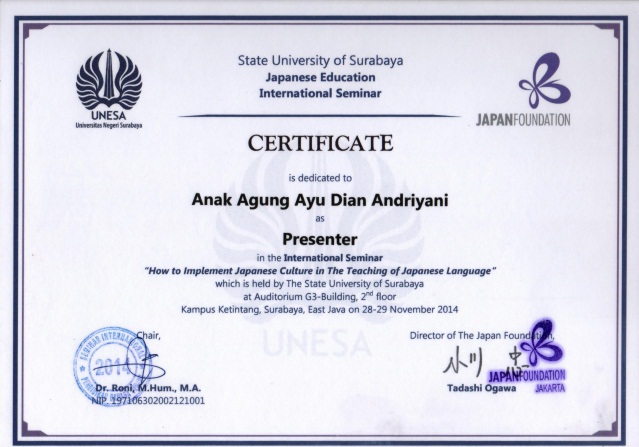 Certificate is dedicated to A.A. Ayu Dian Adriyani as Presenter in the International Seminar How to Implement Japanese Culture in The Teaching of Japanese Language